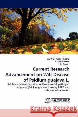 Current Research Advancement on Wilt Disease of Psidium guajava L. Gupta, Vijai Kumar 9783838390000