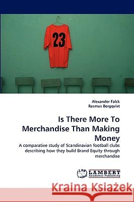 Is There More to Merchandise Than Making Money Alexander Falck, Rasmus Bergqvist 9783838390086