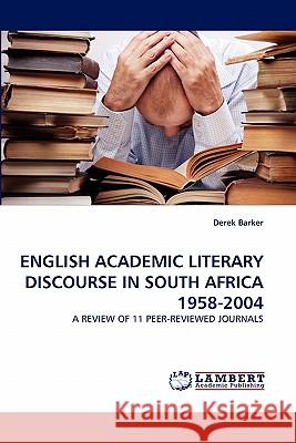 English Academic Literary Discourse in South Africa 1958-2004 Derek Barker 9783838390178 LAP Lambert Academic Publishing