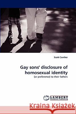 Gay sons' disclosure of homosexual identity Comber, Scott 9783838390239