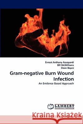 Gram-negative Burn Wound Infection Ernest Anthony Azzopardi, Bill McWilliams, Dean Boyce 9783838390253 LAP Lambert Academic Publishing