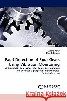 Fault Detection of Spur Gears Using Vibration Monitoring Anand Parey, Naresh Tandon 9783838390345 LAP Lambert Academic Publishing