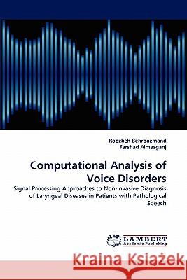 Computational Analysis of Voice Disorders Roozbeh Behroozmand, Farshad Almasganj 9783838390819 LAP Lambert Academic Publishing