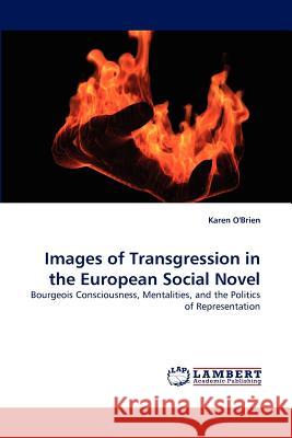 Images of Transgression in the European Social Novel Professor Karen O'Brien (University of Sydney Australia) 9783838391113 LAP Lambert Academic Publishing