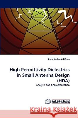 High Permittivity Dielectrics in Small Antenna Design (Hda) Rana Arslan Ali Khan 9783838391434