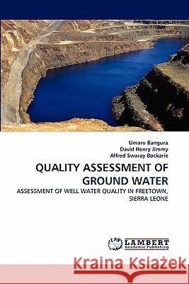 Quality Assessment of Ground Water Umaru Bangura, David Henry Jimmy, Alfred Swaray Bockarie 9783838391458 LAP Lambert Academic Publishing