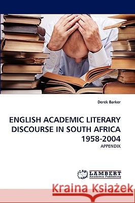 English Academic Literary Discourse in South Africa 1958-2004 Derek Barker 9783838391755 LAP Lambert Academic Publishing