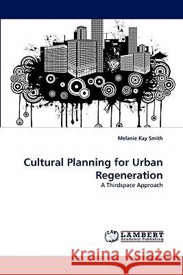 Cultural Planning for Urban Regeneration Melanie Kay Smith (Budapest Metropolitan University of Applied Sciences Hungary) 9783838392035 LAP Lambert Academic Publishing