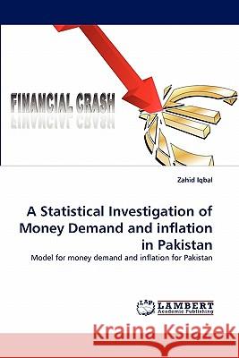 A Statistical Investigation of Money Demand and Inflation in Pakistan Zahid Iqbal 9783838392165 LAP Lambert Academic Publishing