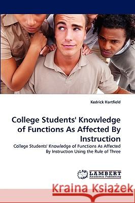 College Students' Knowledge of Functions As Affected By Instruction Kedrick Hartfield 9783838392356 LAP Lambert Academic Publishing