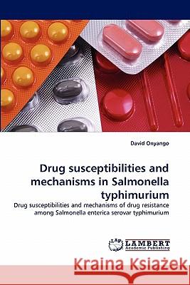 Drug susceptibilities and mechanisms in Salmonella typhimurium Onyango, David 9783838392493