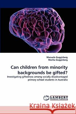 Can children from minority backgrounds be gifted? Manuela Guggisberg, Marika Guggisberg 9783838392660