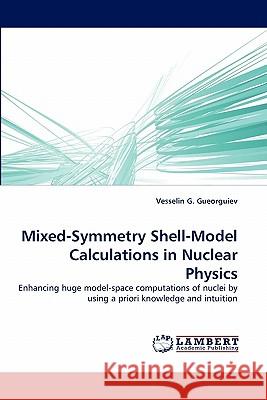 Mixed-Symmetry Shell-Model Calculations in Nuclear Physics  9783838392868 LAP Lambert Academic Publishing AG & Co KG