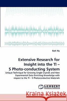 Extensive Research for Insight Into the Tl - S Photo-Conducting System Badr Aly 9783838393216 LAP Lambert Academic Publishing