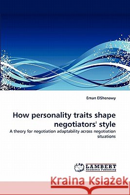 How personality traits shape negotiators' style Elshenawy, Eman 9783838393438