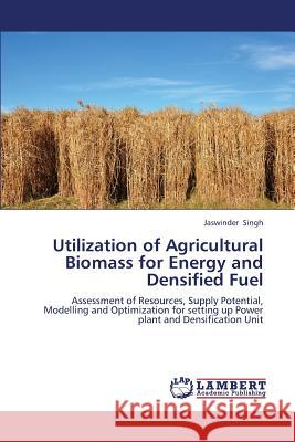 Utilization of Agricultural Biomass for Energy and Densified Fuel Singh Jaswinder 9783838393674