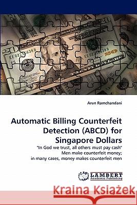 Automatic Billing Counterfeit Detection (ABCD) for Singapore Dollars Arun Ramchandani 9783838393797 LAP Lambert Academic Publishing