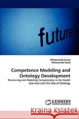Competence Modeling and Ontology Development Muhammad Jawad, Muhammad Ayub 9783838393803 LAP Lambert Academic Publishing