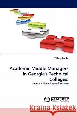 Academic Middle Managers in Georgia's Technical Colleges Tiffany Daniel 9783838394060 LAP Lambert Academic Publishing