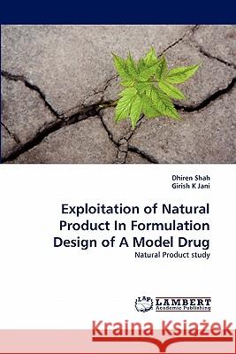 Exploitation of Natural Product in Formulation Design of a Model Drug Dhiren Shah, Girish K Jani 9783838394190 LAP Lambert Academic Publishing