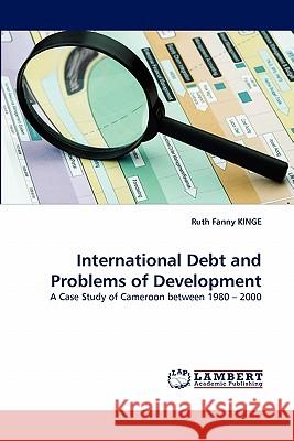 International Debt and Problems of Development Ruth Fanny Kinge 9783838394510 LAP Lambert Academic Publishing