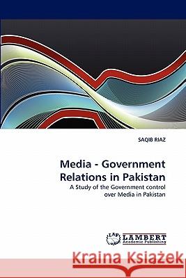 Media - Government Relations in Pakistan Saqib Riaz 9783838394541