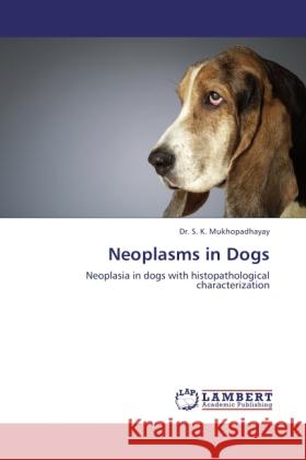 Neoplasms in Dogs Mukhopadhayay, S. K. 9783838394640