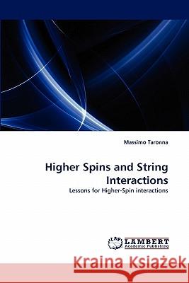 Higher Spins and String Interactions Massimo Taronna 9783838394787 LAP Lambert Academic Publishing
