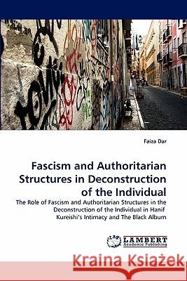 Fascism and Authoritarian Structures in Deconstruction of the Individual Faiza Dar 9783838395081 LAP Lambert Academic Publishing