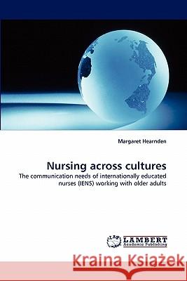 Nursing Across Cultures Margaret Hearnden 9783838395371 LAP Lambert Academic Publishing