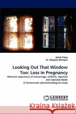 Looking Out That Window Too: Loss in Pregnancy Patey, Jackie 9783838395494 LAP Lambert Academic Publishing AG & Co KG