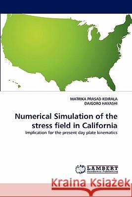 Numerical Simulation of the Stress Field in California Matrika Prasad Koirala, Daigoro Hayashi 9783838395609 LAP Lambert Academic Publishing