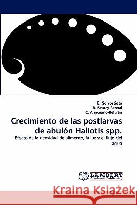 Crecimiento de Las Postlarvas de Abulon Haliotis Spp. E Gorrostieta, R Searcy-Bernal, C Anguiano-Beltrn 9783838395661 LAP Lambert Academic Publishing