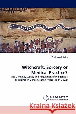 Witchcraft, Sorcery or Medical Practice?  9783838395715 LAP Lambert Academic Publishing AG & Co KG