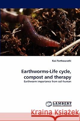 Earthworms-Life Cycle, Compost and Therapy Kasi Parthasarathi 9783838395753 LAP Lambert Academic Publishing