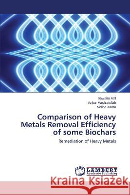 Comparison of Heavy Metals Removal Efficiency of some Biochars Adil Sawaira 9783838395807 LAP Lambert Academic Publishing