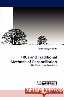 TRCs and Traditional Methods of Reconciliation Taylor-Smith, Rodmire 9783838395975