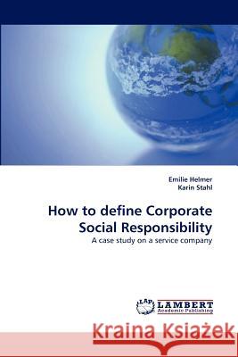 How to Define Corporate Social Responsibility Emilie Helmer, Karin Stahl 9783838396002