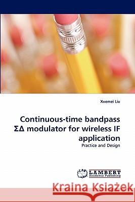 Continuous-Time Bandpass Modulator for Wireless If Application Xuemei Liu (Lexicon Pharmaceuticals) 9783838396064