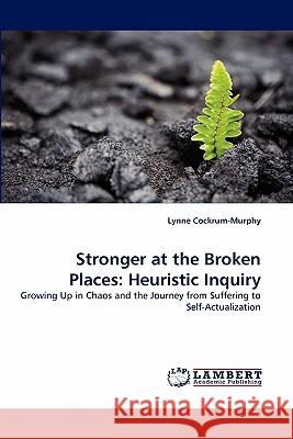 Stronger at the Broken Places: Heuristic Inquiry Cockrum-Murphy, Lynne 9783838396446