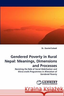Gendered Poverty in Rural Nepal: Meanings, Dimensions and Processes Subedi, Govind 9783838397139