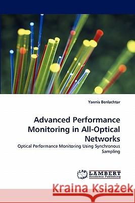 Advanced Performance Monitoring in All-Optical Networks Yannis Benlachtar 9783838397757 LAP Lambert Academic Publishing