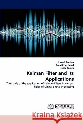 Kalman Filter and Its Applications Charvi Tandon, Amal Khursheed, Nidhi Gupta 9783838398273