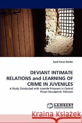 DEVIANT INTIMATE RELATIONS and LEARNING OF CRIME IN JUVENILES Syed Imran Haider 9783838398907