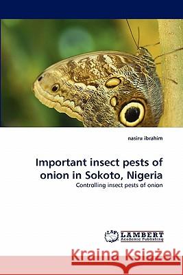 Important insect pests of onion in Sokoto, Nigeria Ibrahim, Nasiru 9783838399423 LAP Lambert Academic Publishing AG & Co KG