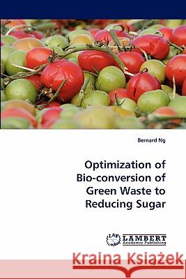 Optimization of Bio-Conversion of Green Waste to Reducing Sugar  9783838399713 LAP Lambert Academic Publishing AG & Co KG