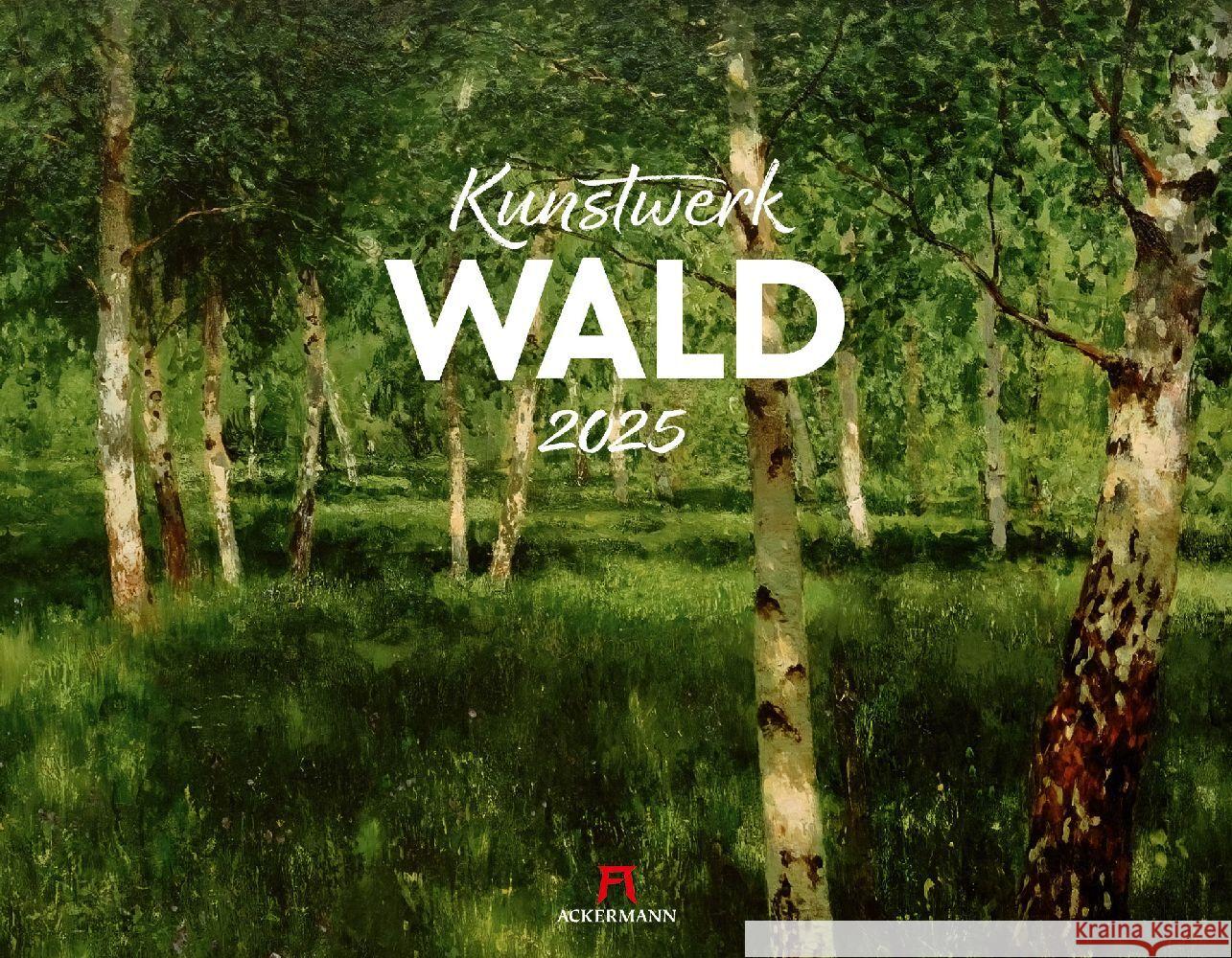 Kunstwerk Wald Kalender 2025 Ackermann Kunstverlag 9783838425559