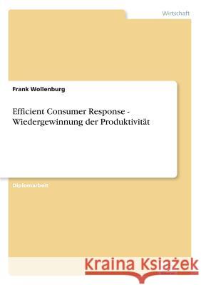 Efficient Consumer Response - Wiedergewinnung der Produktivität Wollenburg, Frank 9783838601441 Diplom.de