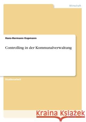 Controlling in der Kommunalverwaltung Hans-Hermann Kopmann 9783838601793 Diplom.de