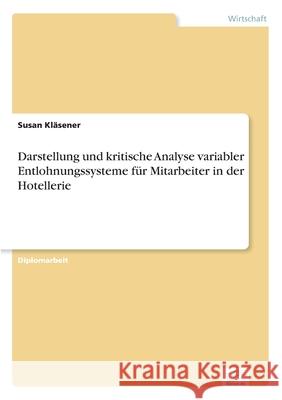 Darstellung und kritische Analyse variabler Entlohnungssysteme für Mitarbeiter in der Hotellerie Kläsener, Susan 9783838602561 Diplom.de